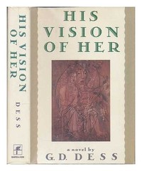 HIS VISION OF HER: A NOVEL By G. D. Dess – Hardcover *Excellent Condition*