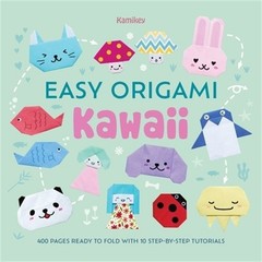 Easy Origami Kawaii: 400 Pages Ready to Fold with 10 Step-By-Step Tutorials (Pap
