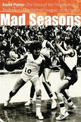 Mad Seasons: The Story of the First Women’s Professional Basketball League, …